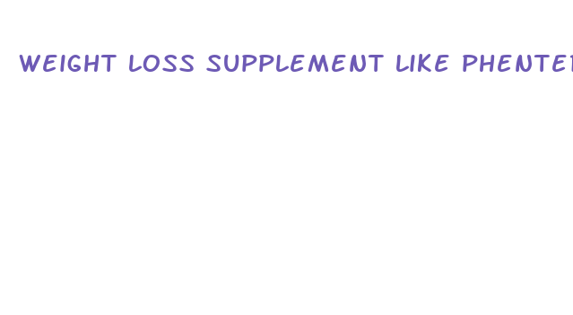 weight loss supplement like phentermine