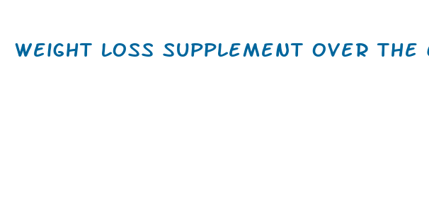 weight loss supplement over the counter