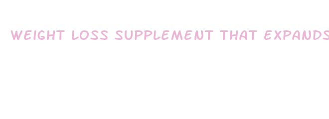 weight loss supplement that expands in your stomach