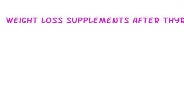 weight loss supplements after thyroidectomy