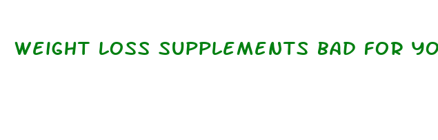 weight loss supplements bad for you