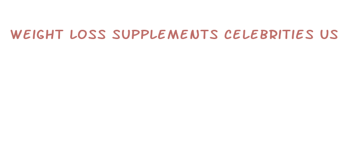 weight loss supplements celebrities use