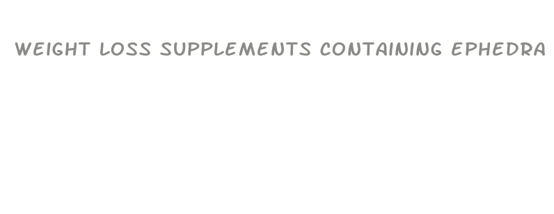 weight loss supplements containing ephedra