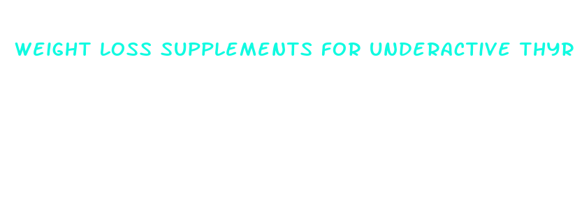 weight loss supplements for underactive thyroid