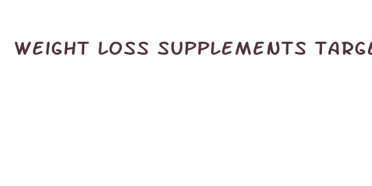 weight loss supplements target