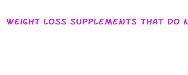 weight loss supplements that do not work