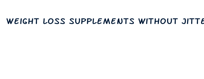 weight loss supplements without jitters