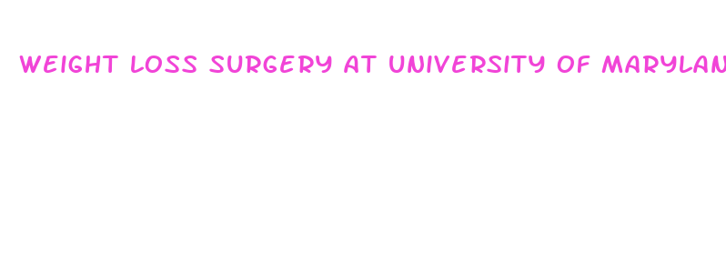 weight loss surgery at university of maryland medical center