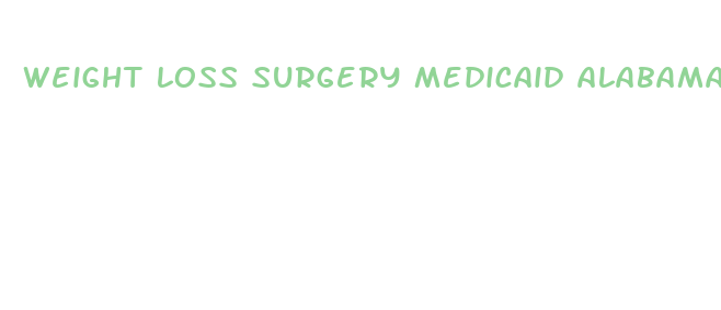 weight loss surgery medicaid alabama