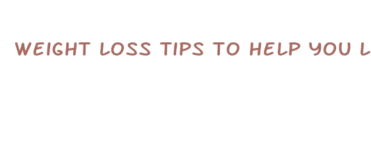 weight loss tips to help you lose weight fast