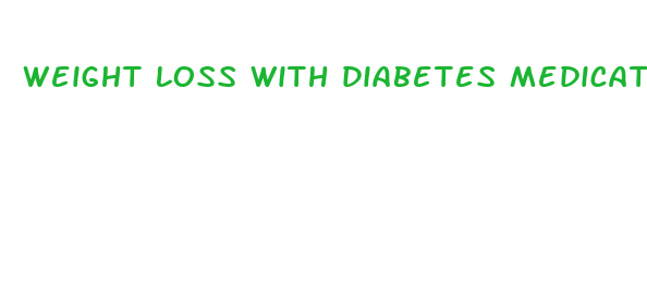 weight loss with diabetes medications