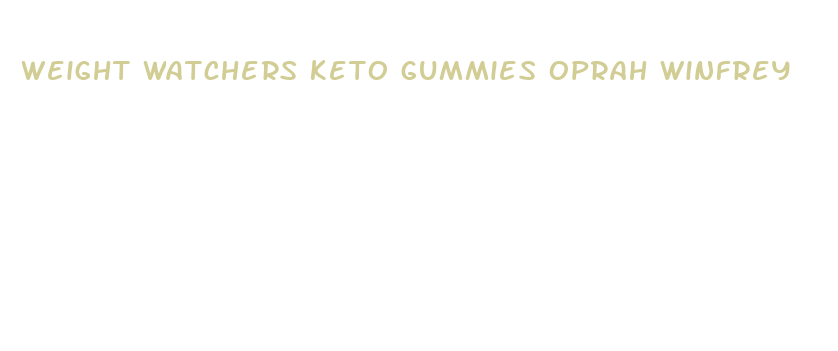 weight watchers keto gummies oprah winfrey