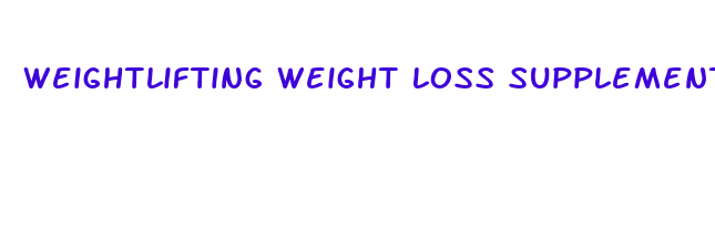 weightlifting weight loss supplements