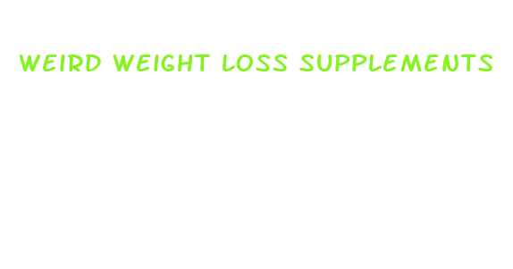 weird weight loss supplements