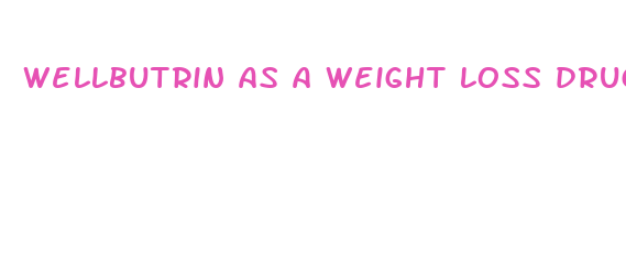 wellbutrin as a weight loss drug