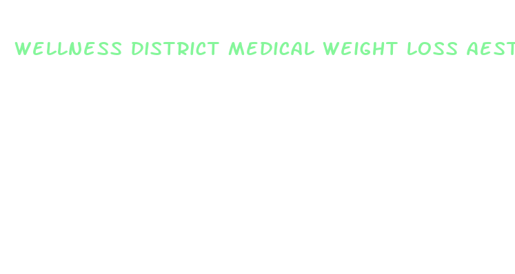 wellness district medical weight loss aesthetics