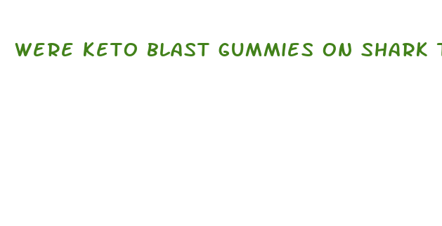 were keto blast gummies on shark tank