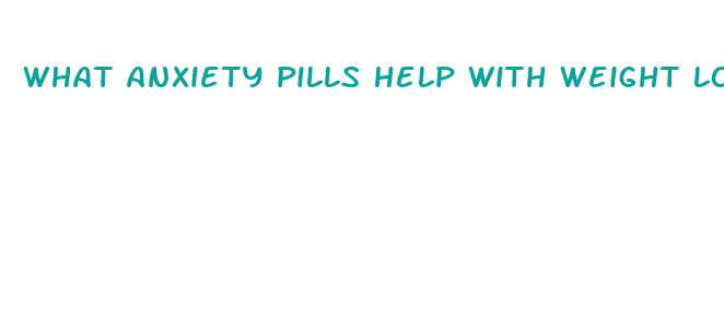 what anxiety pills help with weight loss