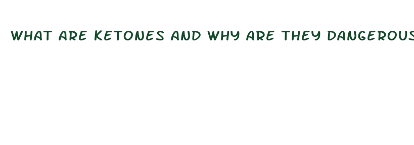 what are ketones and why are they dangerous