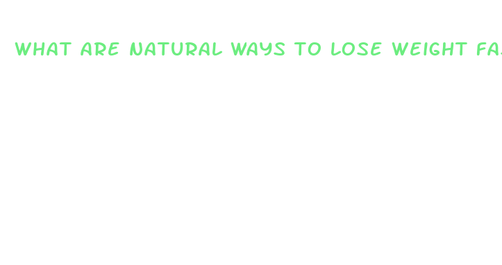 what are natural ways to lose weight fast