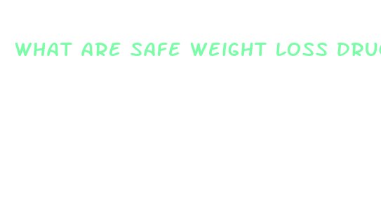 what are safe weight loss drugs