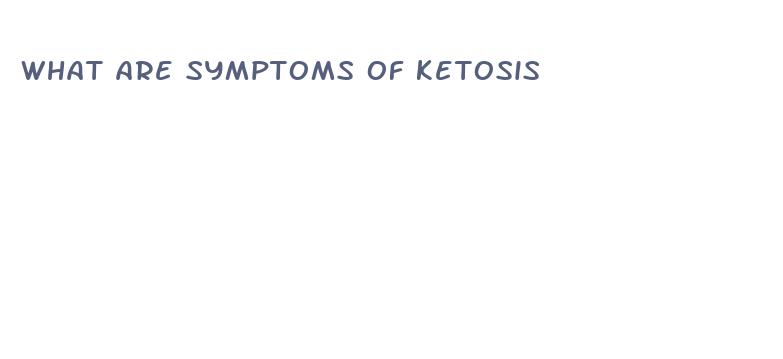 what are symptoms of ketosis