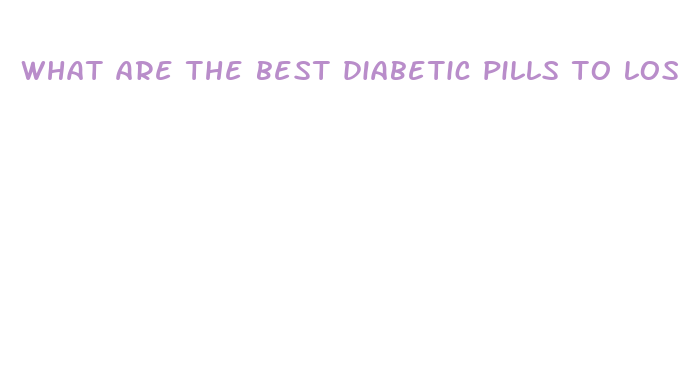 what are the best diabetic pills to lose weight