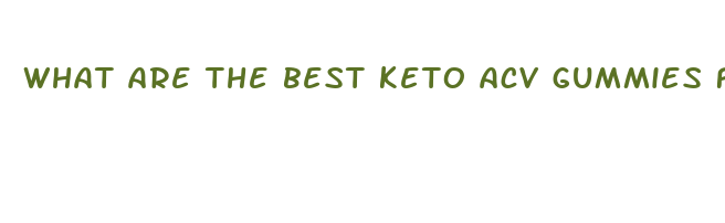 what are the best keto acv gummies for weight loss