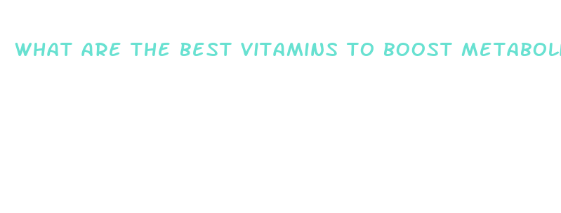 what are the best vitamins to boost metabolism