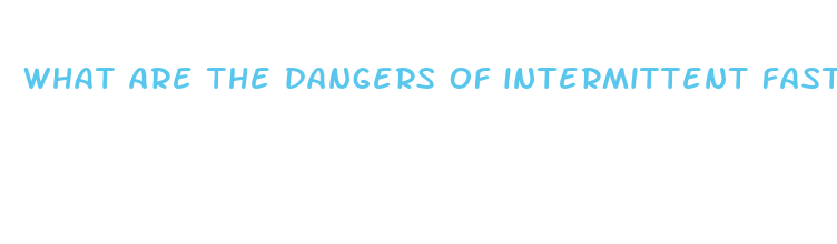 what are the dangers of intermittent fasting