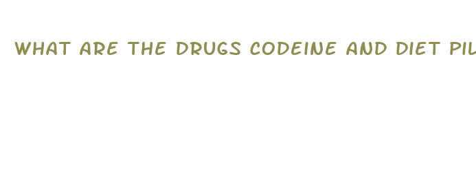 what are the drugs codeine and diet pills