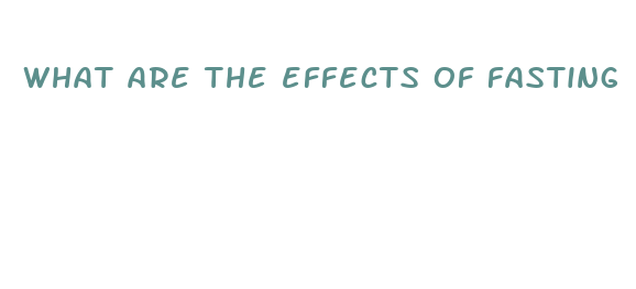 what are the effects of fasting