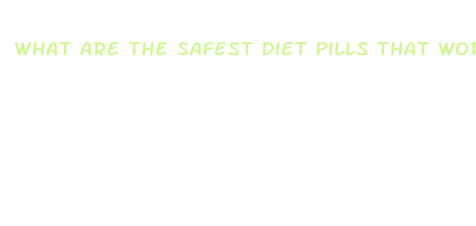 what are the safest diet pills that work