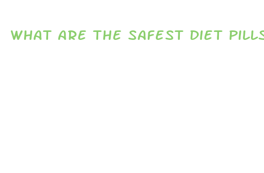 what are the safest diet pills to take