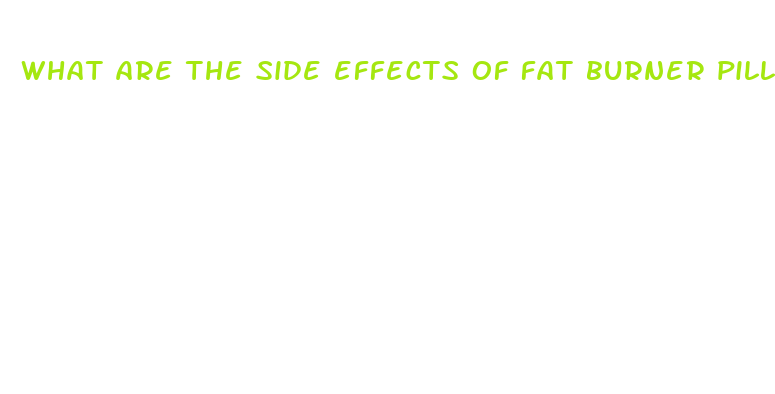 what are the side effects of fat burner pills