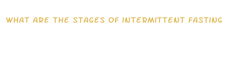 what are the stages of intermittent fasting