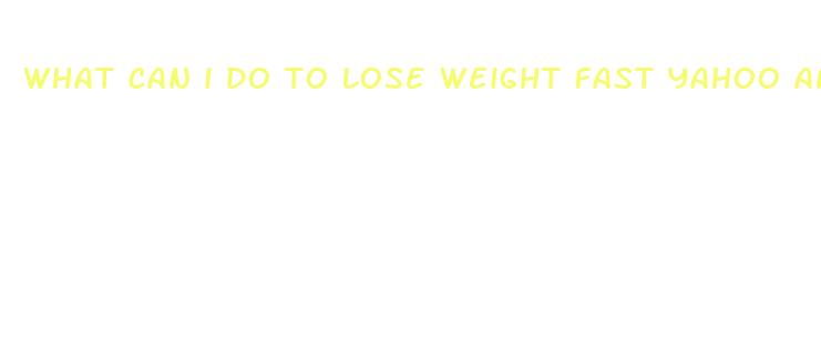 what can i do to lose weight fast yahoo answers