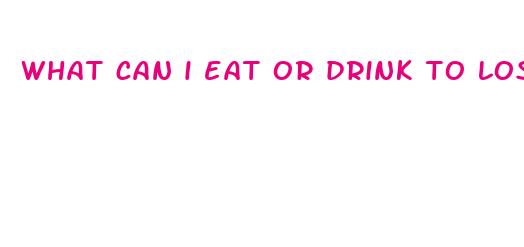 what can i eat or drink to lose weight