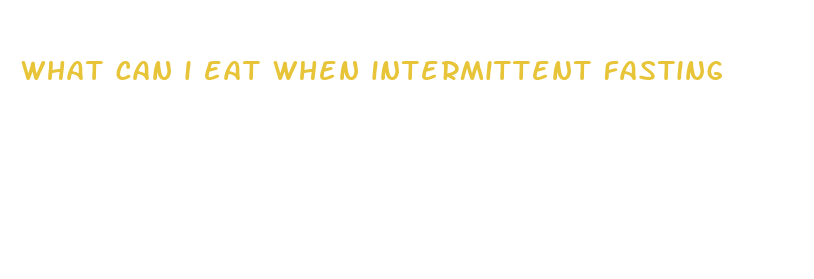 what can i eat when intermittent fasting