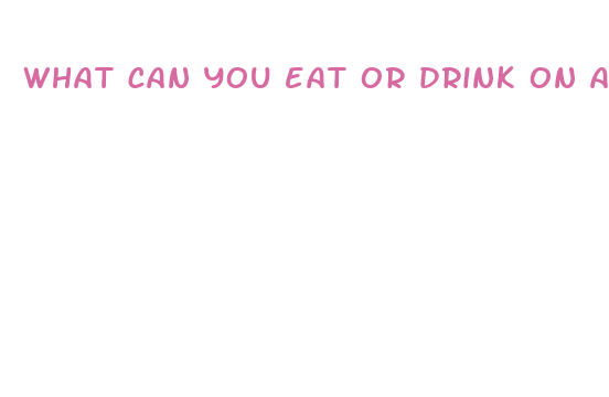 what can you eat or drink on a fast