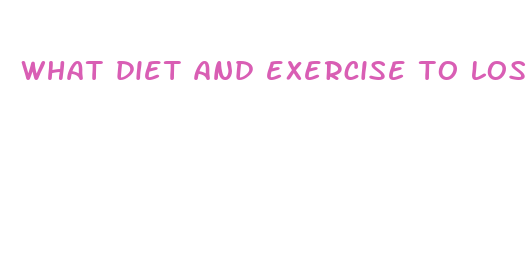 what diet and exercise to lose weight fast