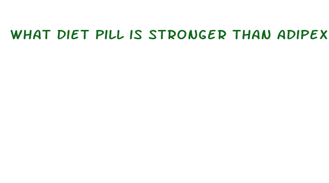 what diet pill is stronger than adipex