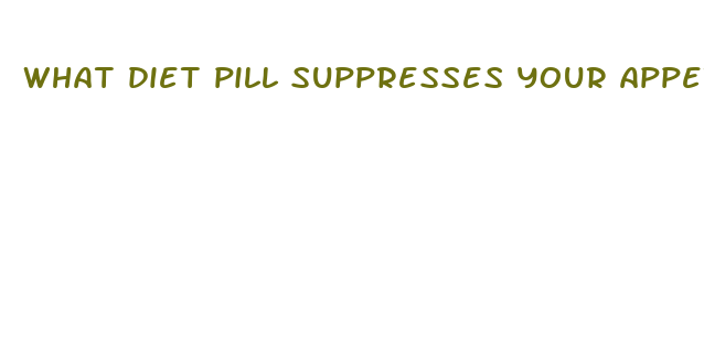 what diet pill suppresses your appetite