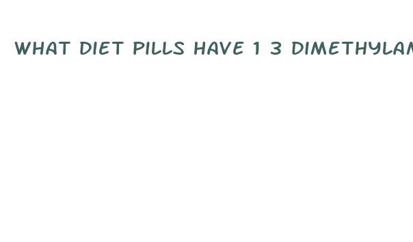 what diet pills have 1 3 dimethylamylamine dmaa diet pills