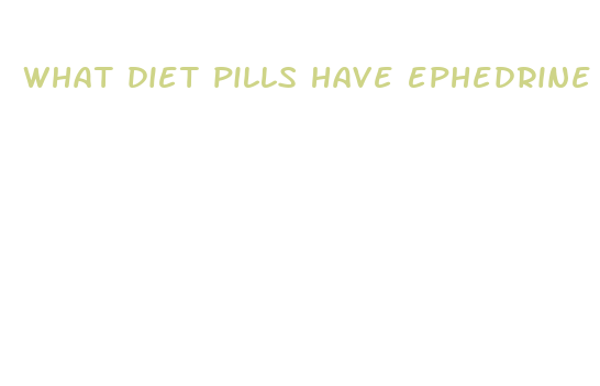 what diet pills have ephedrine in them