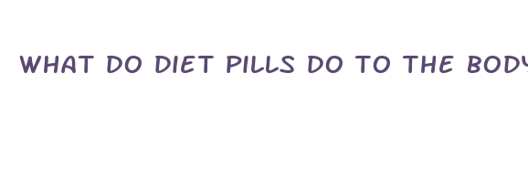 what do diet pills do to the body