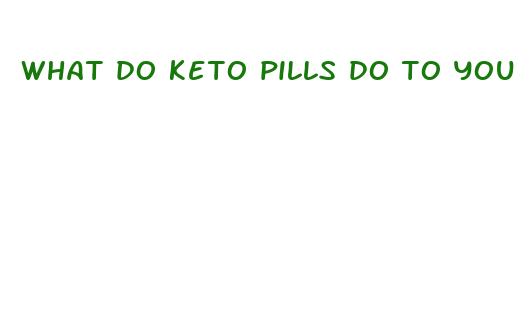 what do keto pills do to your body