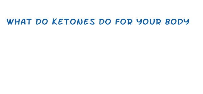 what do ketones do for your body