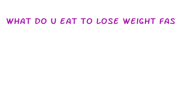 what do u eat to lose weight fast