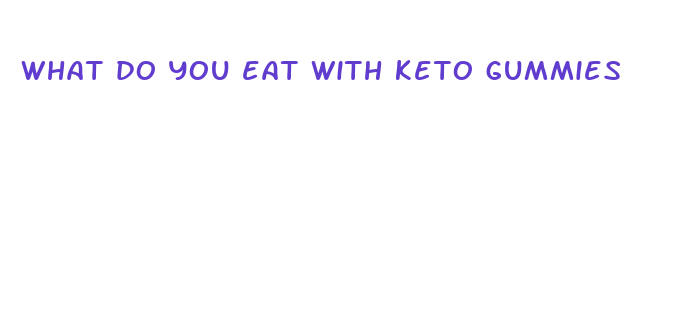 what do you eat with keto gummies